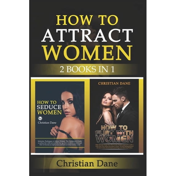 How to Attract Women: seduction techniques to find out what women like, how to seduce women and how to flirt without fear (Paperback)