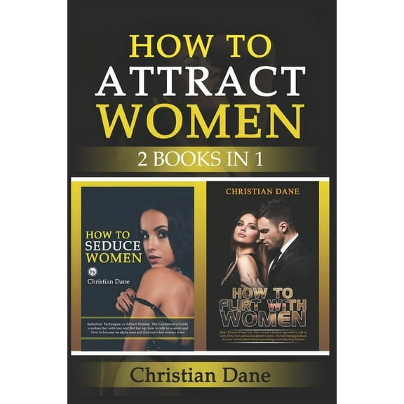 How to Attract Women: seduction techniques to find out what women like, how to seduce women and how to flirt without fear (Paperback)