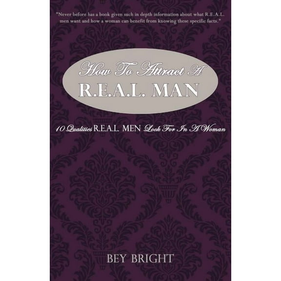 How To Attract a R.E.A.L. Man: 10 Qualities R.E.A.L. Men Look For In a Woman (Paperback)