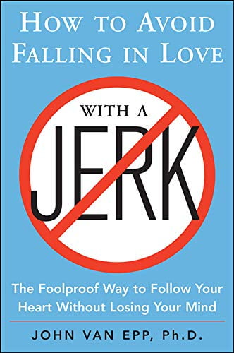 Pre-Owned How to Avoid Falling in Love with a Jerk: The Foolproof Way to Follow Your Heart Without Losing Your Mind (Paperback) 0071548424 9780071548427