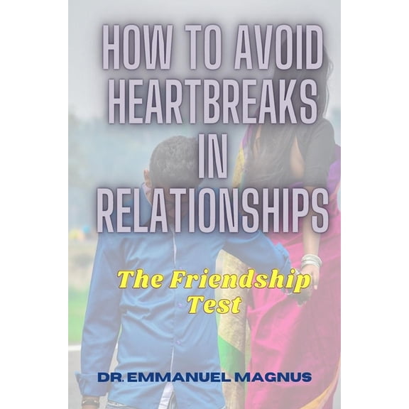 How to Avoid Heartbreaks in Relationships : The Friendship Test (Paperback)