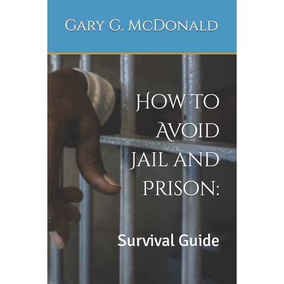 How to Avoid Jail and Prison : : Survival Guide (Paperback)