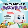 thumbnail image 1 of Pre-Owned How to Babysit an Easter Bunny (Hardcover) 1957922842 9781957922843, 1 of 1