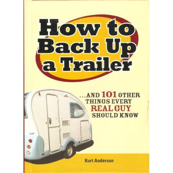 Pre-Owned How to Back Up a Trailer... and 101 other things every Real Guy should know Paperback
