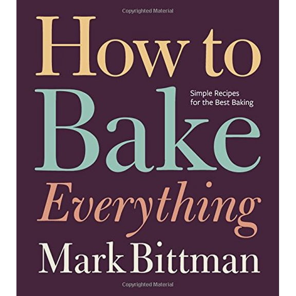 Pre-Owned How to Bake Everything: Simple Recipes for the Best Baking by Mark Bittman (Hardcover)