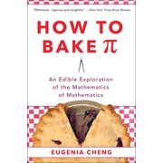 How to Bake Pi An Edible Exploration of the Mathematics of Mathematics, Paperback