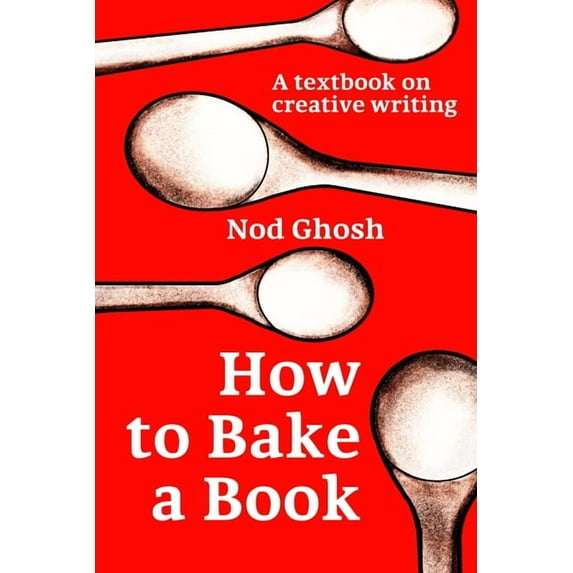 How to Bake a Book: A textbook on creative writing, (Paperback)