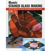 How to Basics: Basic Stained Glass Making: All the Skills and Tools You Need to Get Started (Paperback)