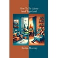 thumbnail image 1 of How to Be Alone (and Together): 72 Lessons On Being At Peace With Yourself (Paperback), 1 of 1