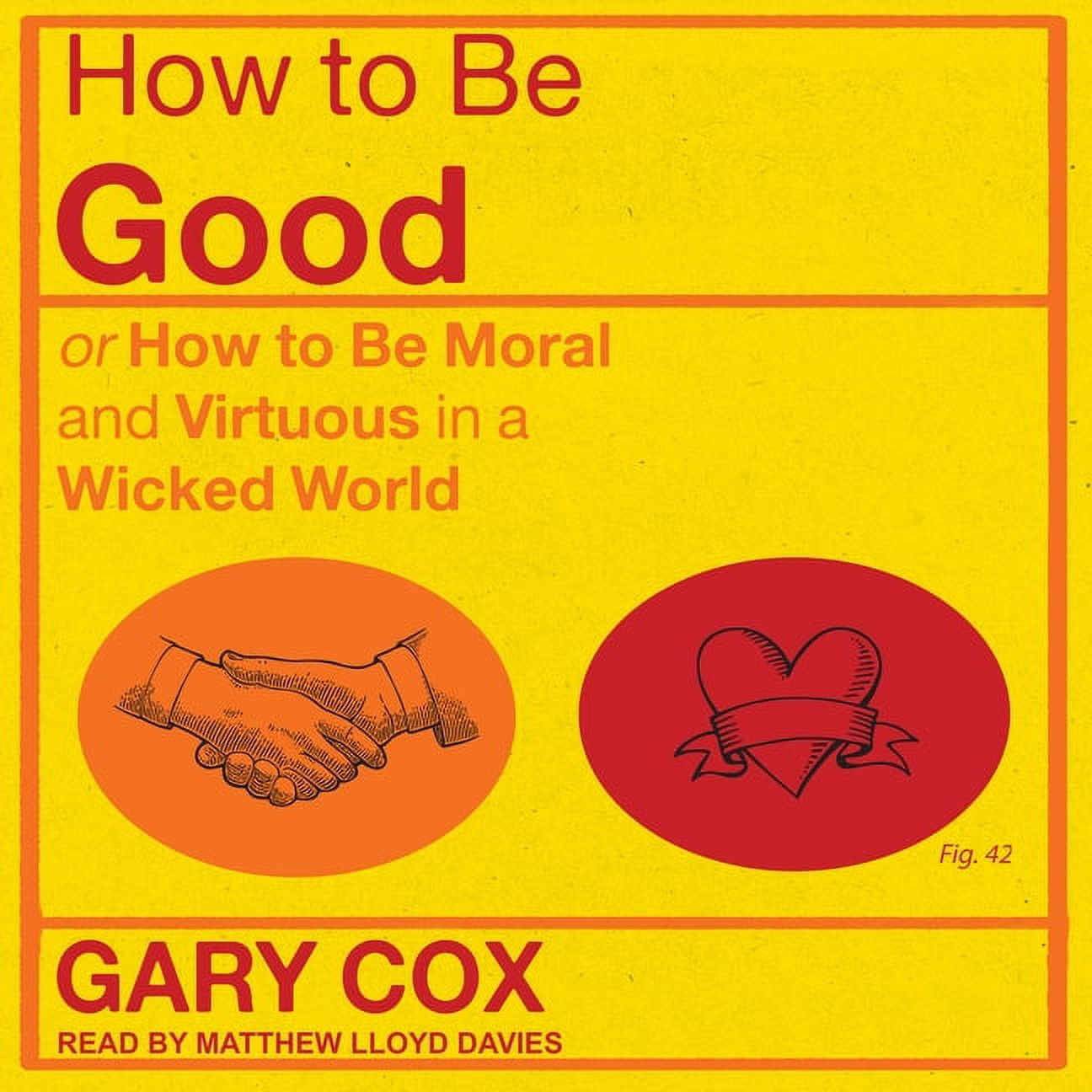 How to Be Good: Or How to Be Moral and Virtuous in a Wicked World (Audiobook)