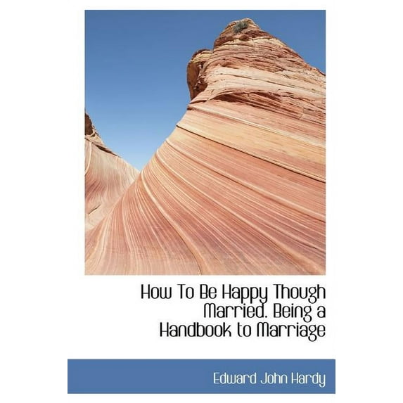 How to Be Happy Though Married. Being a Handbook to Marriage (Hardcover)