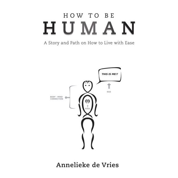 How to Be Human: A Story and Path on How to Live with Ease, (Paperback)