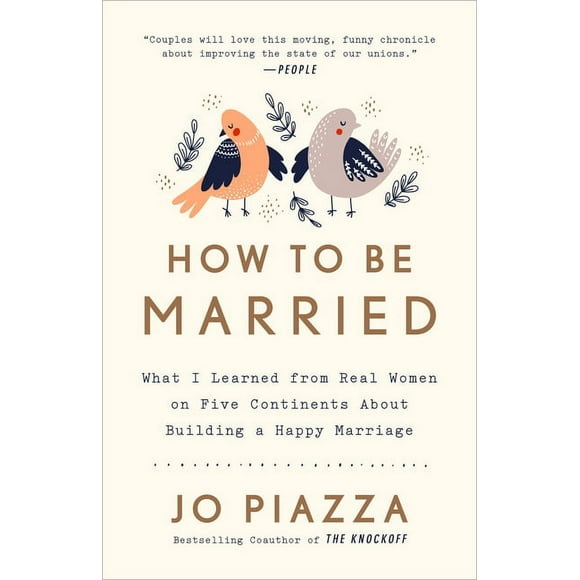 How to Be Married: What I Learned from Real Women on Five Continents about Building a Happy Marriage (Paperback)
