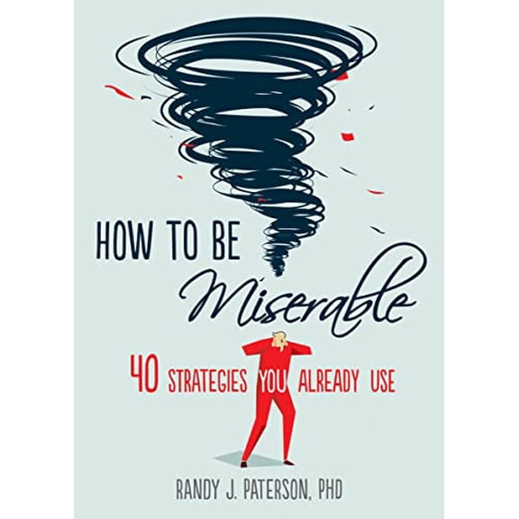 Pre-Owned How to Be Miserable: 40 Strategies You Already Use (Paperback) 1626254060 9781626254060
