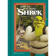 How to Be More Shrek An Ogres Guide to Life, Hardcover