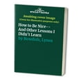 thumbnail image 1 of Pre-Owned How to Be Nice-- And Other Lessons I Didn't Learn Paperback, 1 of 1