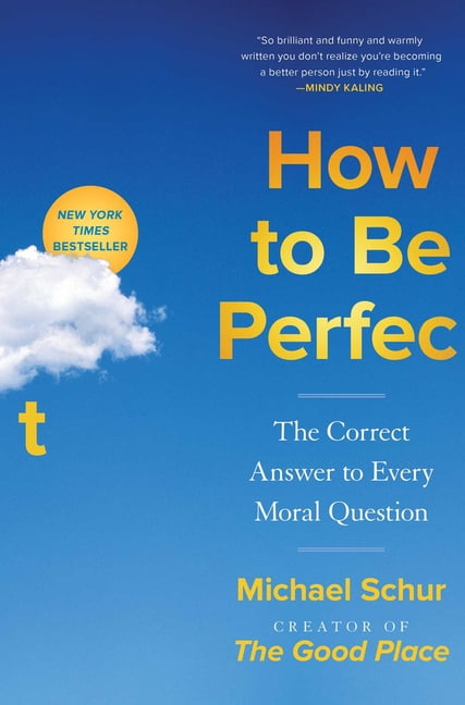 How to Be Perfect : The Correct Answer to Every Moral Question ...