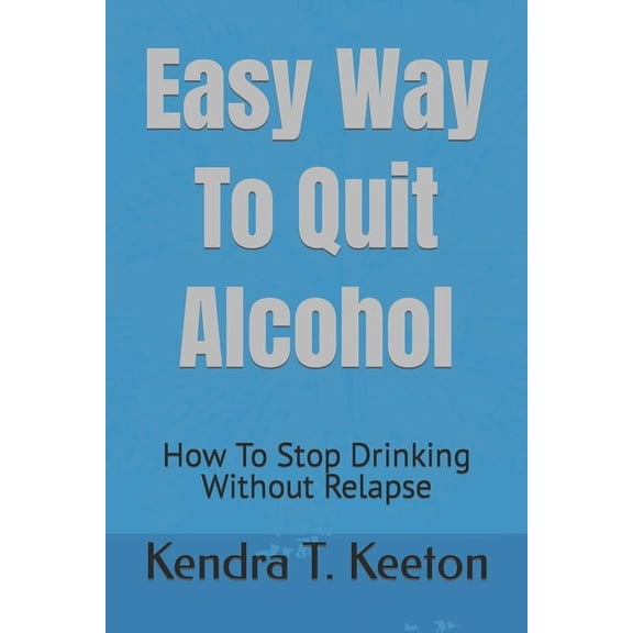How to Be Productive: Easy Way To Quit Alcohol: How To Stop Drinking Without Relapse (Paperback)