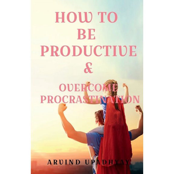 How to Be Productive & Overcome Procrastination, (Paperback)