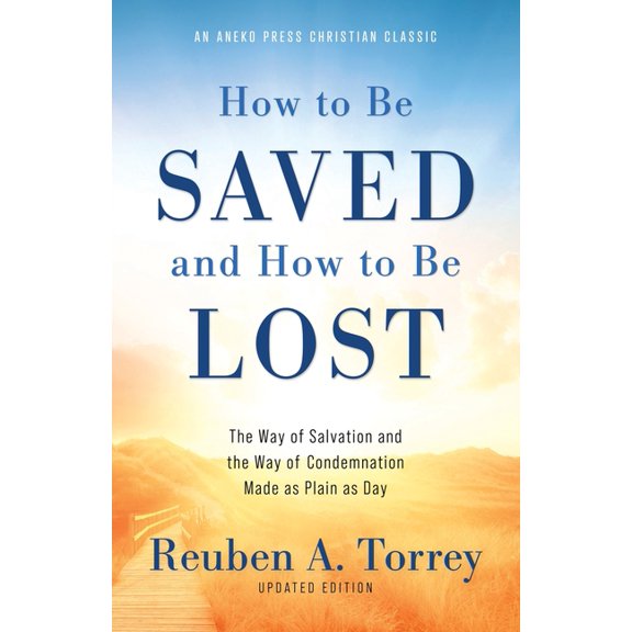 How to Be Saved and How to Be Lost: The Way of Salvation and the Way of Condemnation Made as Plain as Day [Updated and A, (Paperback)