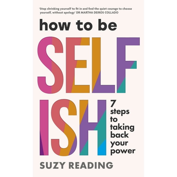 How to Be Selfish: 7 Steps to Taking Back Your Power, (Paperback)
