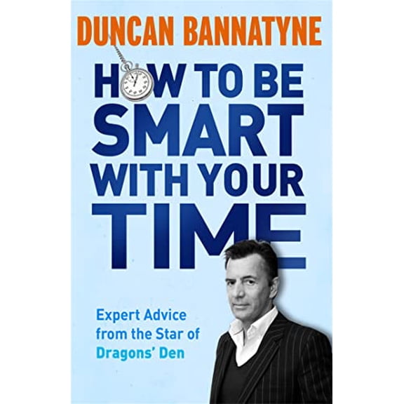 Pre-Owned How to Be Smart with Your Time : Expert Advice from the Star of Dragons' Den (Paperback)