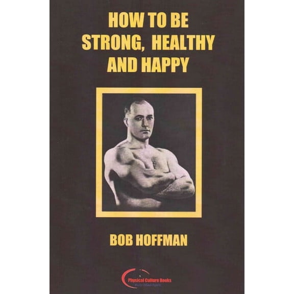 How to be Strong, Healthy and Happy: (Original Version ) (Paperback)