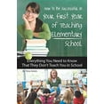 thumbnail image 1 of Pre-Owned How to Be Successful in Your First Year of Teaching Elementary School : Everything You Need to Know That They Don't Teach You in School (Paperback) 9781601383372, 1 of 1
