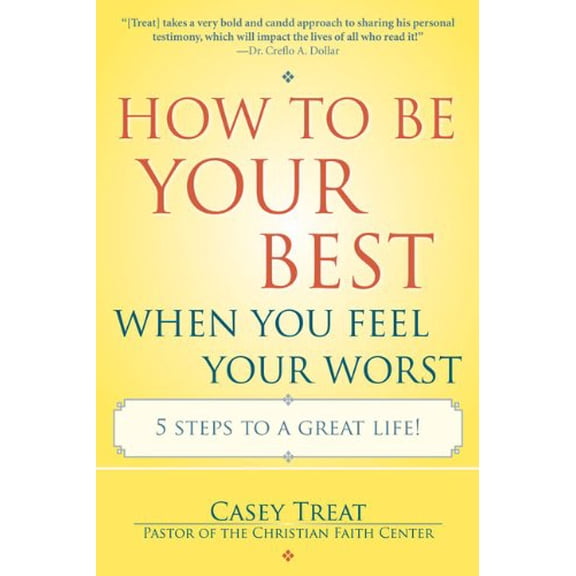 Pre-Owned How to Be Your Best When You Feel Your Worst: 5 Steps to a Great Life! (Paperback) 0425225658 9780425225653