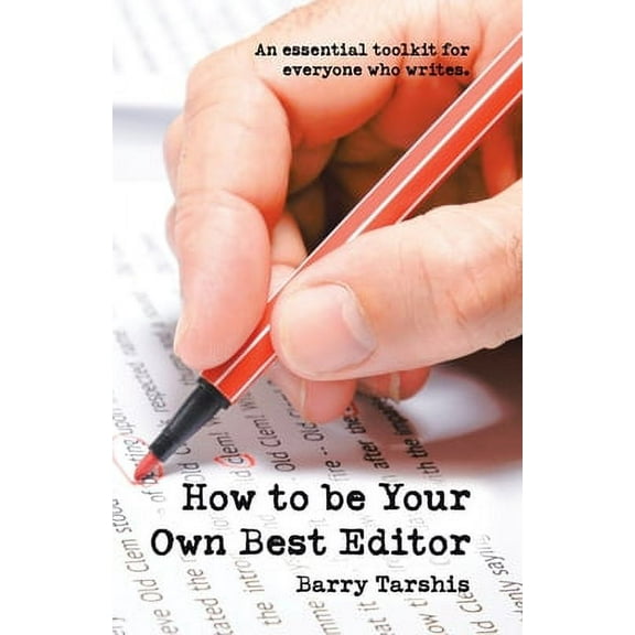 How to Be Your Own Best Editor: An Essential Toolkit for Everyone Who Writes. -- Barry Tarshis