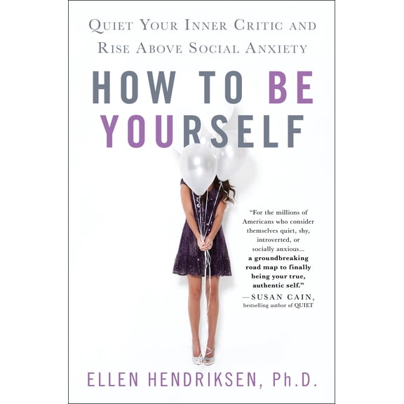 How to Be Yourself : Quiet Your Inner Critic and Rise Above Social Anxiety (Hardcover)