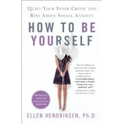 How to Be Yourself Quiet Your Inner Critic and Rise above Social Anxiety