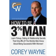 How to Be a 3% Man, Winning the Heart of the Woman of Your Dreams, Paperback
