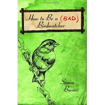 Pre-Owned How to Be a (Bad) Birdwatcher (Hardcover) 0375423559 9780375423550