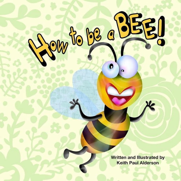 How to Be a Bee, (Paperback)