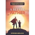 thumbnail image 1 of How to Be a Better Father: A Practical Guide to Getting It Right with Your Children (Paperback) by Stephen Medlock, 1 of 1
