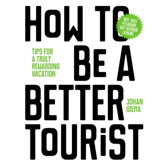 Pre-Owned How to Be a Better Tourist: Tips for a Truly Rewarding Vacation (Hardcover) 9063694938 9789063694937