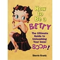 thumbnail image 1 of Pre-Owned How to Be a Betty: The Ultimate Guide to Unleashing Your Inner Boop! (Hardcover) 0345482506 9780345482501, 1 of 1