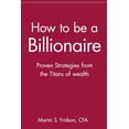 thumbnail image 1 of How to Be a Billionaire: Proven Strategies from the Titans of Wealth, (Paperback), 1 of 1