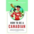 thumbnail image 1 of Pre-Owned How to Be a Canadian (Paperback) 1553653114 9781553653110, 1 of 1