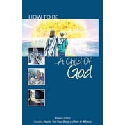 How to Be a Child of God Witness Edition Includes How to Tell Your Story and How to Witness, Paperback