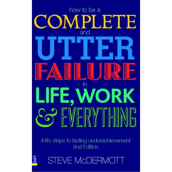 Pre-Owned How to Be a Complete and Utter Failure in Life, Work and Everything (Paperback) 0273706071 9780273706076