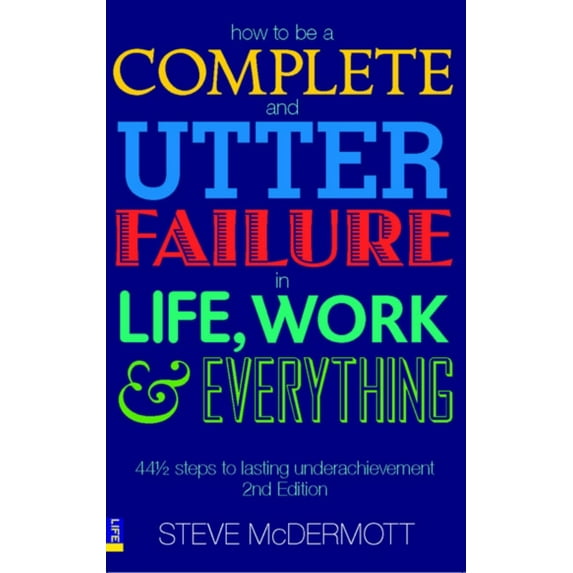 Pre-Owned How to Be a Complete and Utter Failure in Life, Work and Everything (Paperback) 0273706071 9780273706076
