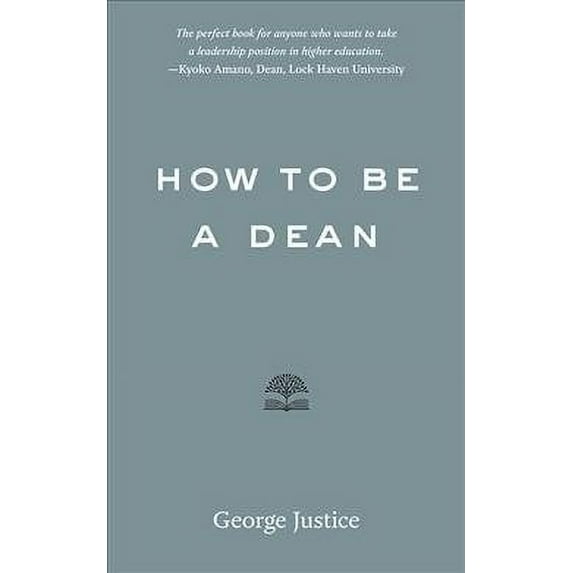 How to Be a Dean (Paperback) by George Justice