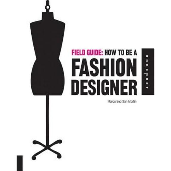 Pre-Owned Field Guide: How to Be a Fashion Designer (Paperback) 1592534910 9781592534913