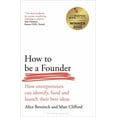 thumbnail image 1 of How to Be a Founder: How Entrepreneurs Can Identify, Fund and Launch Their Best Ideas, (Paperback), 1 of 1