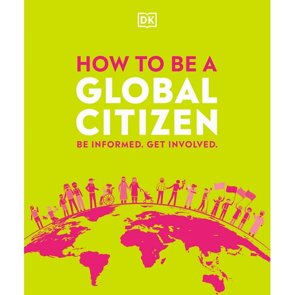How to Be a Global Citizen: Be Informed. Get Involved., (Paperback)