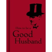 How to Be a Good Husband, Hardcover