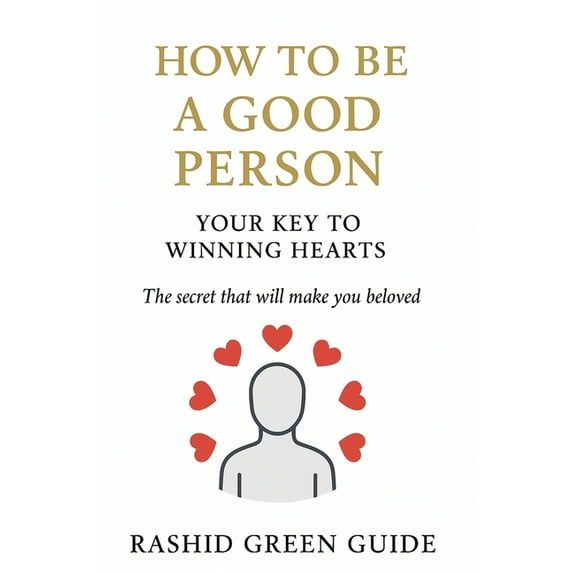 How to Be a Good Person: Your Key to Winning Hearts, (Paperback)