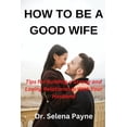 thumbnail image 1 of How to Be a Good Wife : Tips for building a strong and loving relationship with your husband (Paperback), 1 of 1